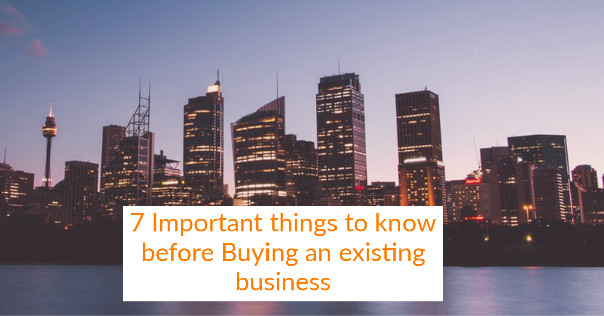 7 Important Things to know before buying an existing Business
